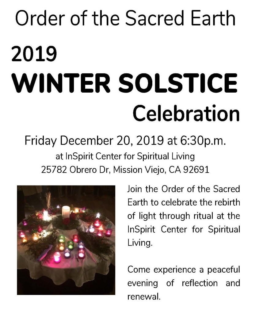 3rd annual WINTER SOLSTICE Celebration
Friday December 20, 2019 at 6:30p.m.
InSpirit Center for Spiritual Living
25782 Obrero Dr, Mission Viejo, CA 92691


We are gathering together to celebrate the rebirth of light through community and ritual. 

Come experience a peaceful evening of reflection and renewal.